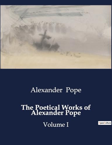 The Poetical Works of Alexander Pope: Volume I von Culturea